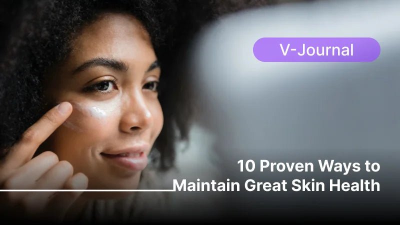 10 Proven Ways to Maintain Great Skin Health - ARRAVITE