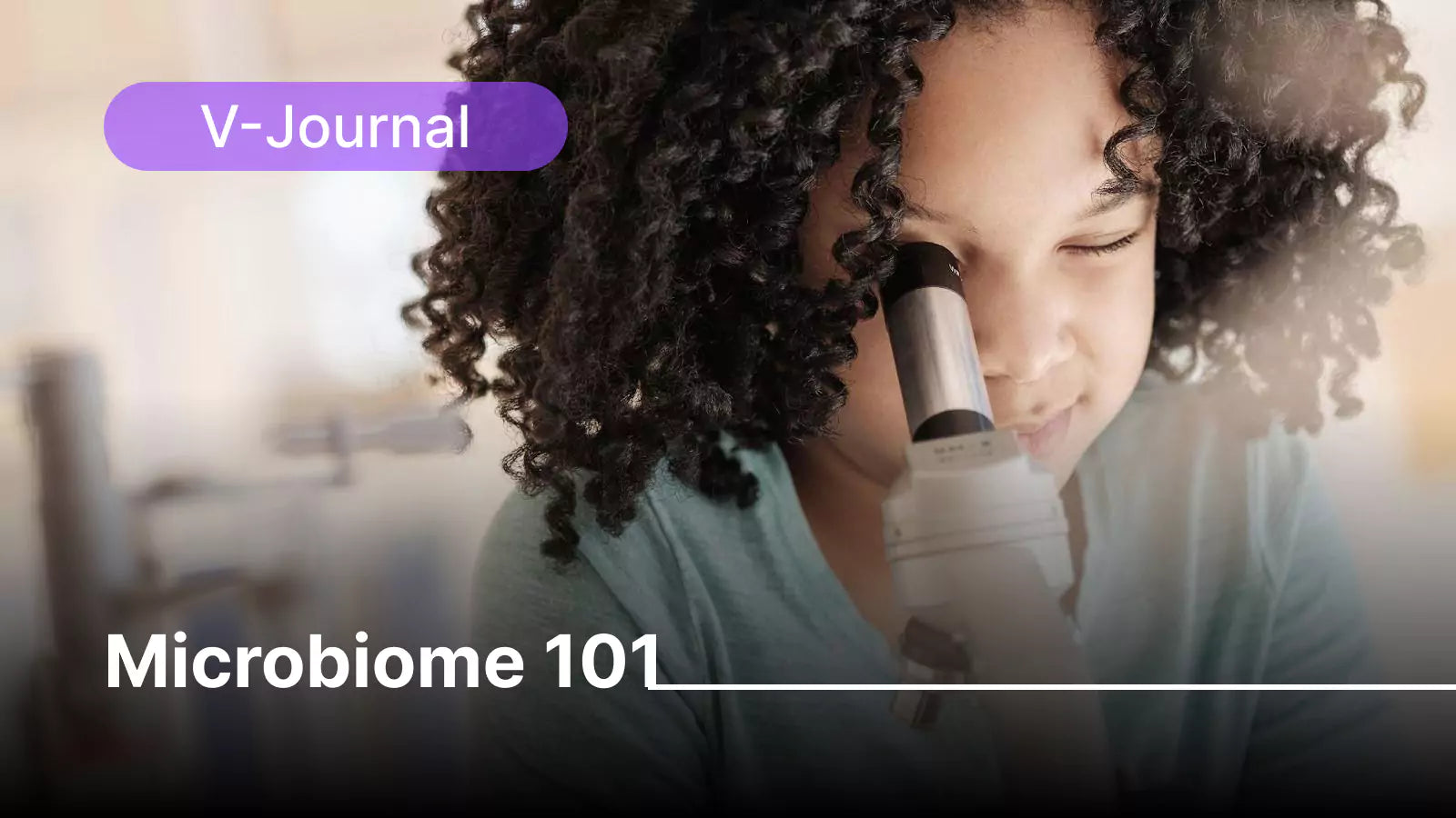 Microbiome 101 and How Can We Take Better Care of It?